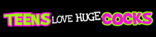 Teens Love Huge Cocks